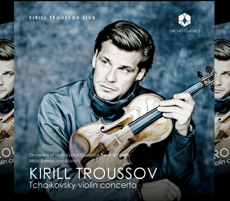 Kirill Troussov’s New Album, “Tchaikovsky Violin Concerto” Kirill Troussov’s New Album, “Tchaikovsky Violin Concerto”